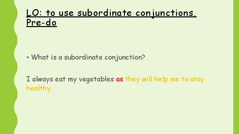 LO: to use subordinate conjunctions. Pre-do • What is a subordinate conjunction? I always
