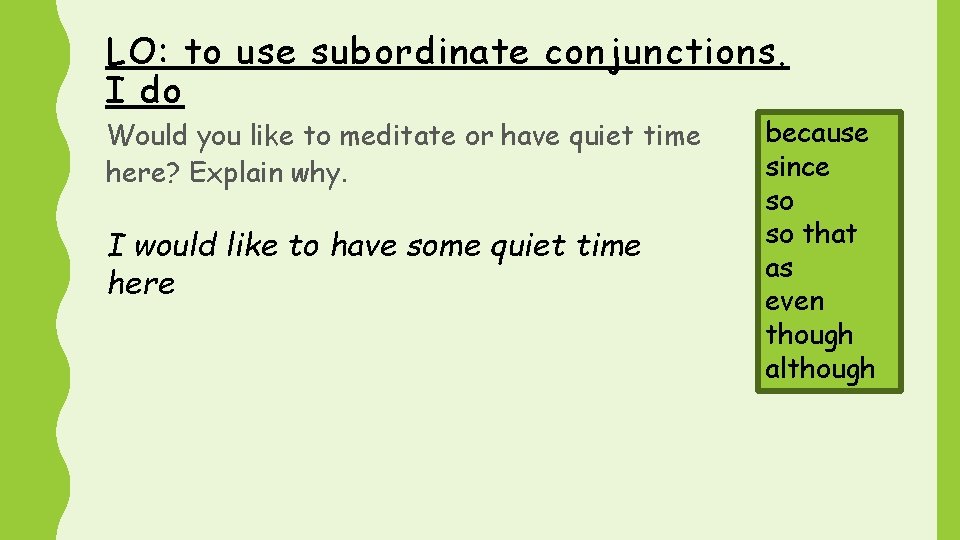 LO: to use subordinate conjunctions. I do Would you like to meditate or have