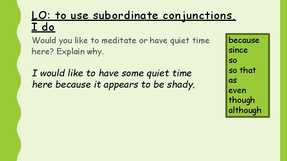 LO: to use subordinate conjunctions. I do Would you like to meditate or have