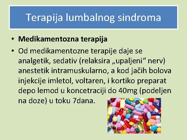 Terapija lumbalnog sindroma • Medikamentozna terapija • Od medikamentozne terapije daje se analgetik, sedativ