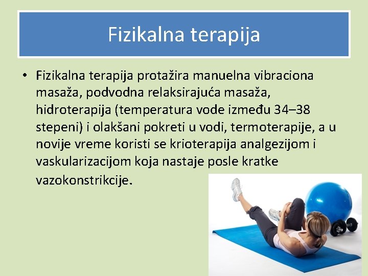 Fizikalna terapija • Fizikalna terapija protažira manuelna vibraciona masaža, podvodna relaksirajuća masaža, hidroterapija (temperatura