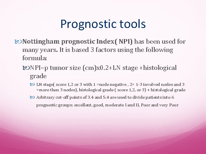 Prognostic tools Nottingham prognostic Index( NPI) has been used for many years. It is