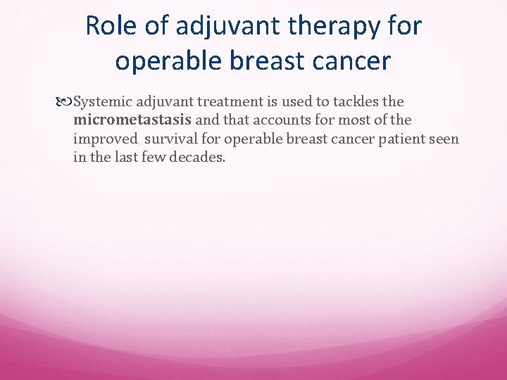 Role of adjuvant therapy for operable breast cancer Systemic adjuvant treatment is used to