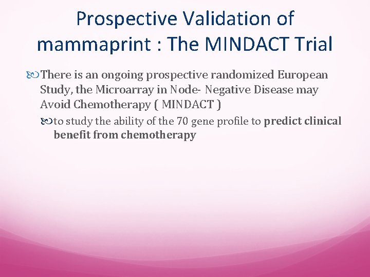 Prospective Validation of mammaprint : The MINDACT Trial There is an ongoing prospective randomized