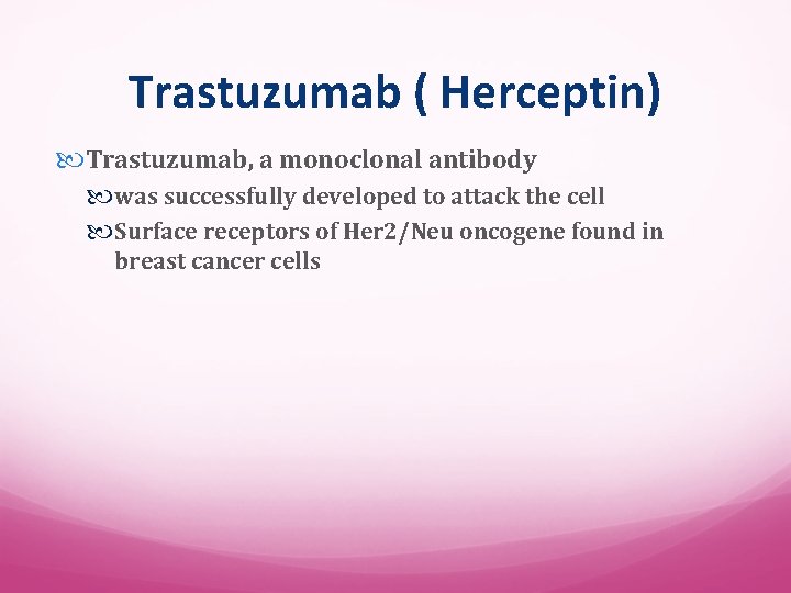 Trastuzumab ( Herceptin) Trastuzumab, a monoclonal antibody was successfully developed to attack the cell