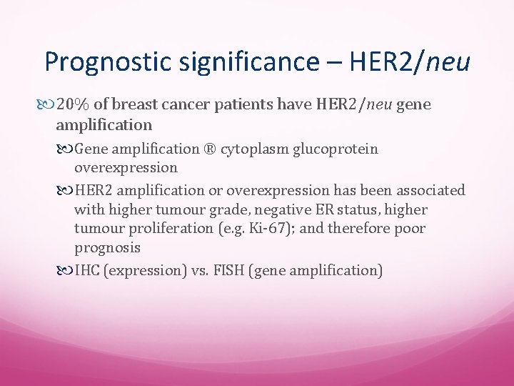 Prognostic significance – HER 2/neu 20% of breast cancer patients have HER 2/neu gene
