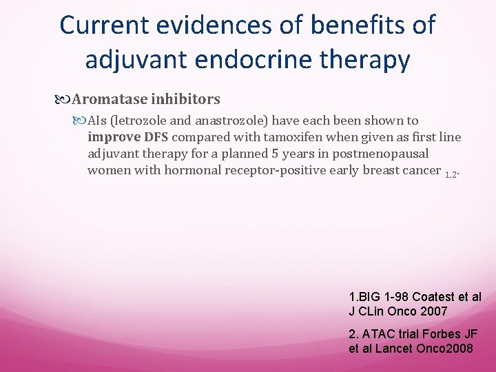 Current evidences of benefits of adjuvant endocrine therapy Aromatase inhibitors AIs (letrozole and anastrozole)