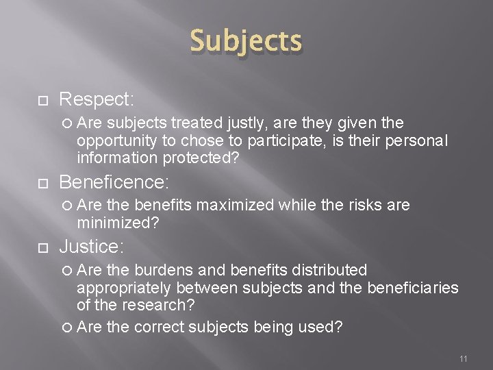 Subjects Respect: Are subjects treated justly, are they given the opportunity to chose to