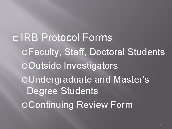  IRB Protocol Forms Faculty, Staff, Doctoral Students Outside Investigators Undergraduate and Master’s Degree