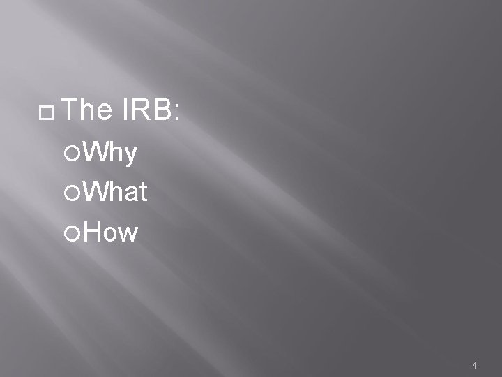  The IRB: Why What How 4 