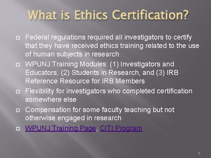 What is Ethics Certification? Federal regulations required all investigators to certify that they have