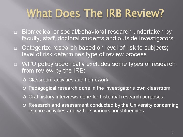 What Does The IRB Review? Biomedical or social/behavioral research undertaken by faculty, staff, doctoral