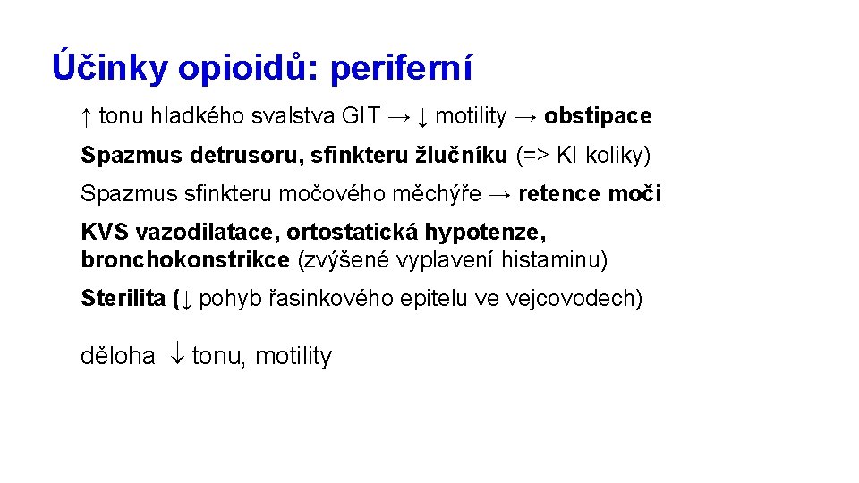 Účinky opioidů: periferní ↑ tonu hladkého svalstva GIT → ↓ motility → obstipace Spazmus