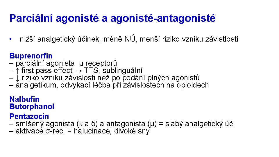 Parciální agonisté a agonisté-antagonisté • nižší analgetický účinek, méně NÚ, menší riziko vzniku závistlosti