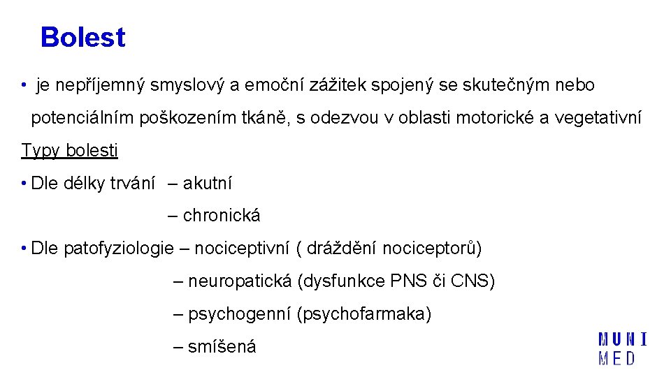 Bolest • je nepříjemný smyslový a emoční zážitek spojený se skutečným nebo potenciálním poškozením