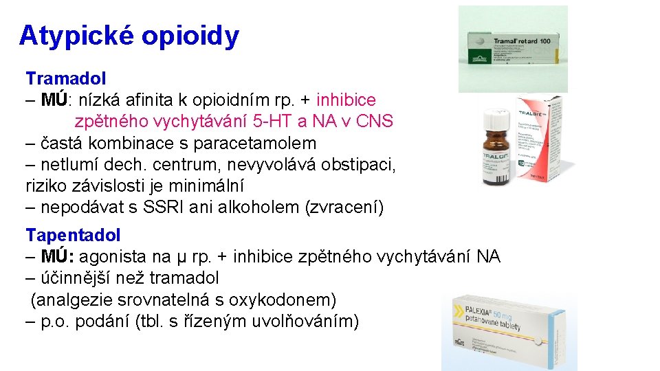 Atypické opioidy Tramadol – MÚ: nízká afinita k opioidním rp. + inhibice zpětného vychytávání