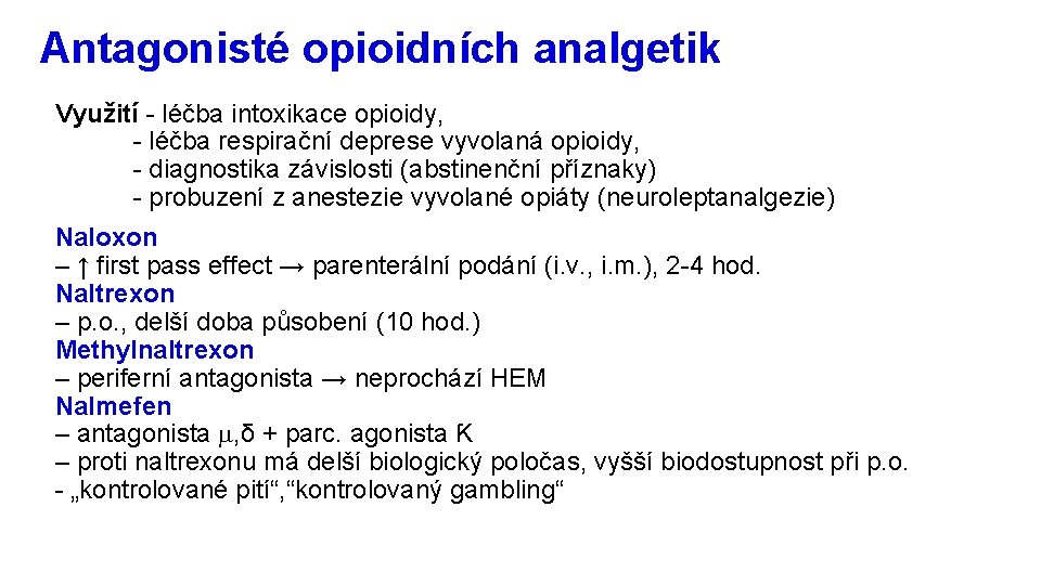 Antagonisté opioidních analgetik Využití - léčba intoxikace opioidy, - léčba respirační deprese vyvolaná opioidy,