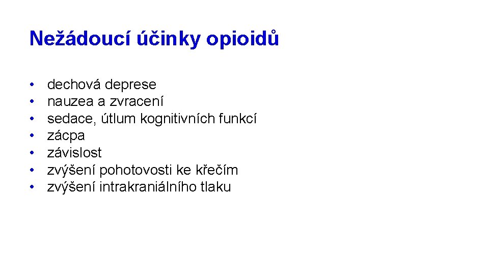 Nežádoucí účinky opioidů • • dechová deprese nauzea a zvracení sedace, útlum kognitivních funkcí