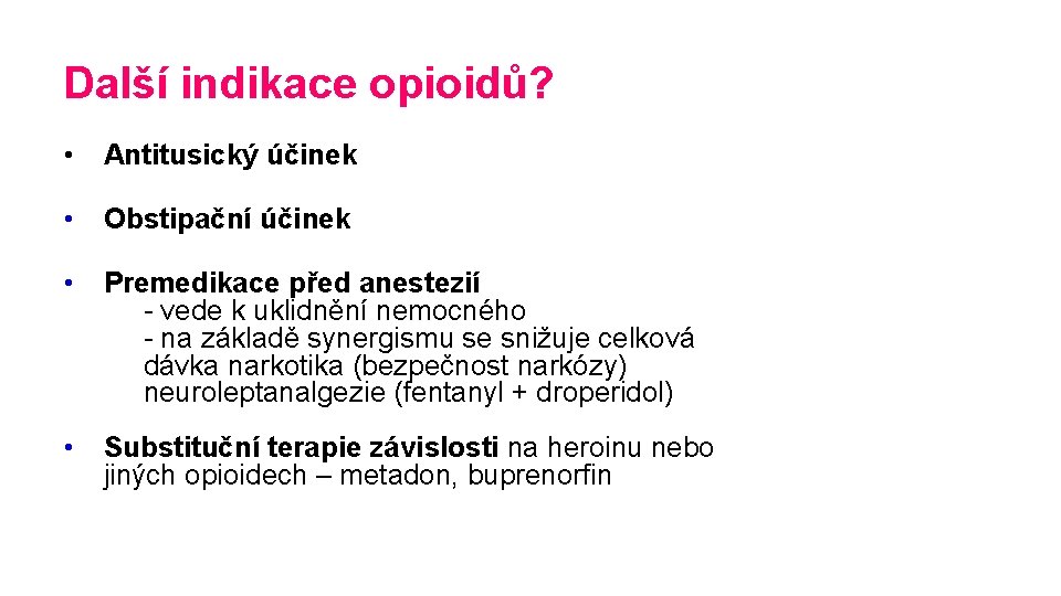 Další indikace opioidů? • Antitusický účinek • Obstipační účinek • Premedikace před anestezií -