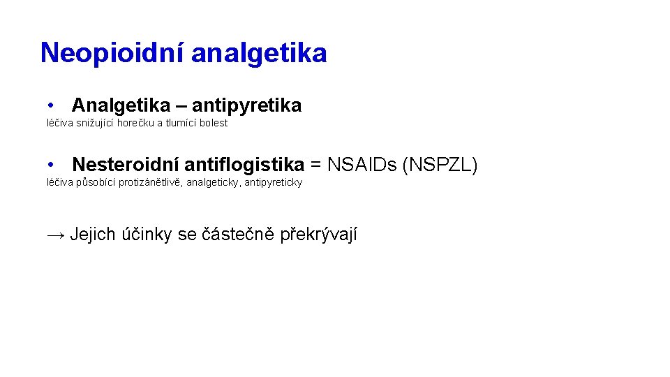 Neopioidní analgetika • Analgetika – antipyretika léčiva snižující horečku a tlumící bolest • Nesteroidní