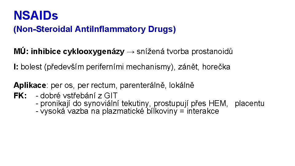 NSAIDs (Non-Steroidal Anti. Inflammatory Drugs) MÚ: inhibice cyklooxygenázy → snížená tvorba prostanoidů I: bolest