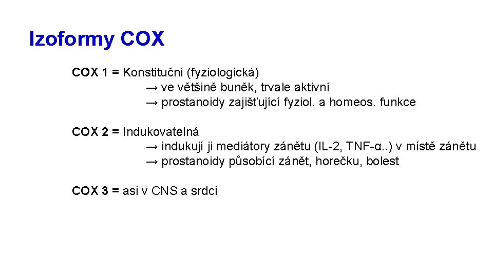 Izoformy COX 1 = Konstituční (fyziologická) → ve většině buněk, trvale aktivní → prostanoidy