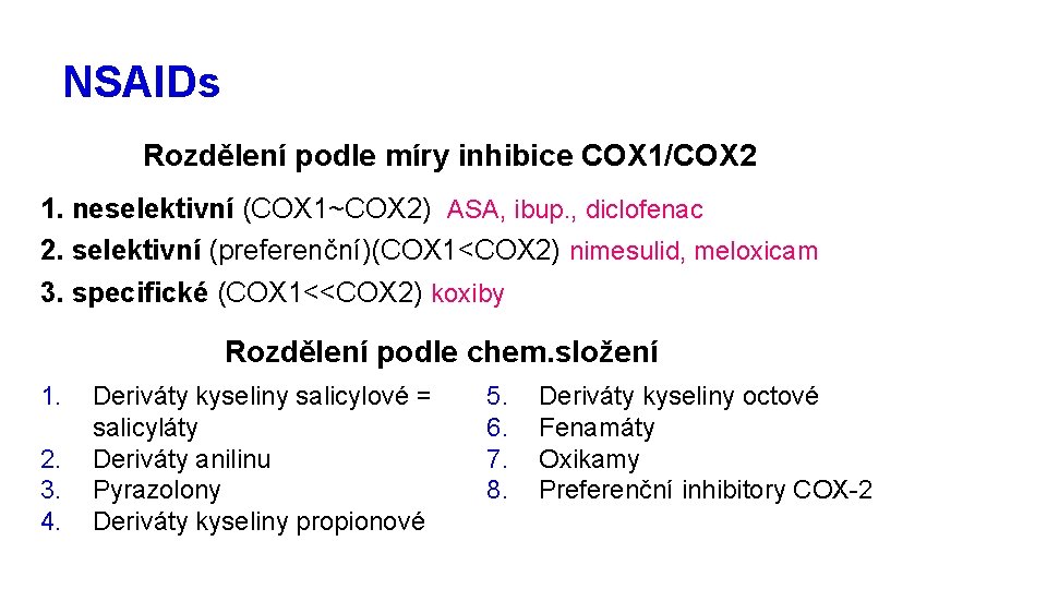 NSAIDs Rozdělení podle míry inhibice COX 1/COX 2 1. neselektivní (COX 1~COX 2) ASA,