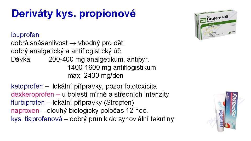 Deriváty kys. propionové ibuprofen dobrá snášenlivost → vhodný pro děti dobrý analgetický a antiflogistický