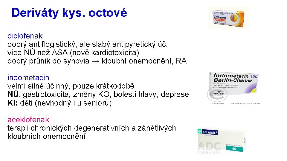 Deriváty kys. octové diclofenak dobrý antiflogistický, ale slabý antipyretický úč. více NÚ než ASA