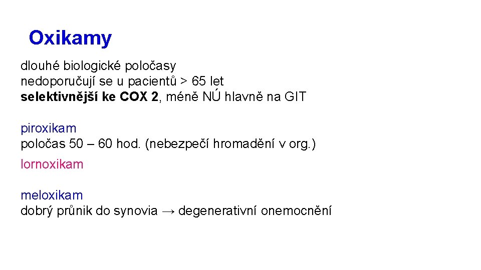 Oxikamy dlouhé biologické poločasy nedoporučují se u pacientů > 65 let selektivnější ke COX