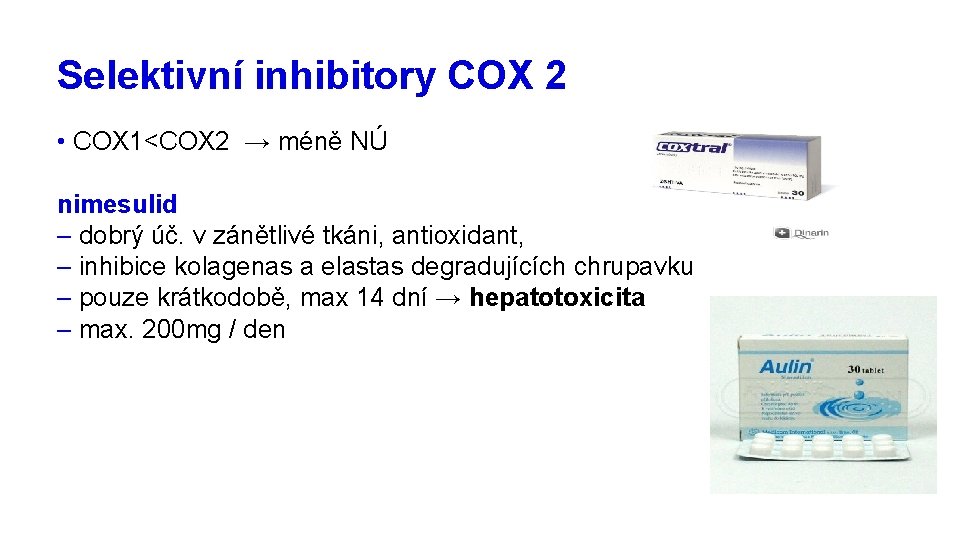 Selektivní inhibitory COX 2 • COX 1<COX 2 → méně NÚ nimesulid – dobrý