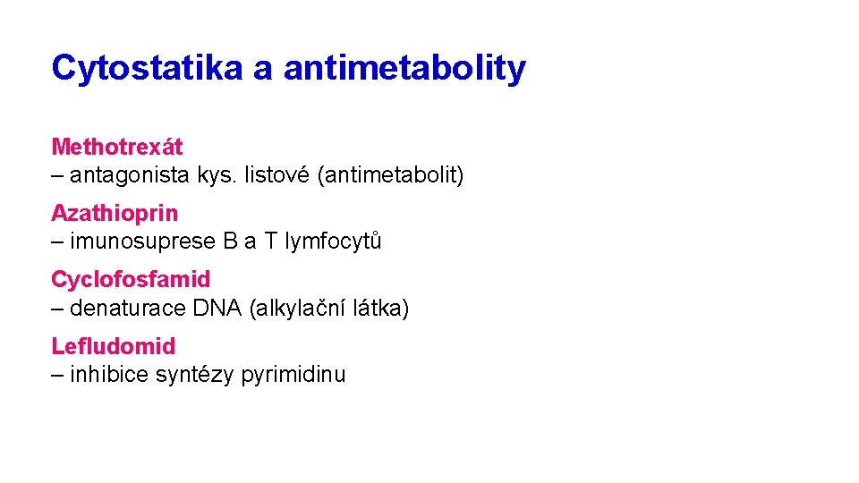 Cytostatika a antimetabolity Methotrexát – antagonista kys. listové (antimetabolit) Azathioprin – imunosuprese B a