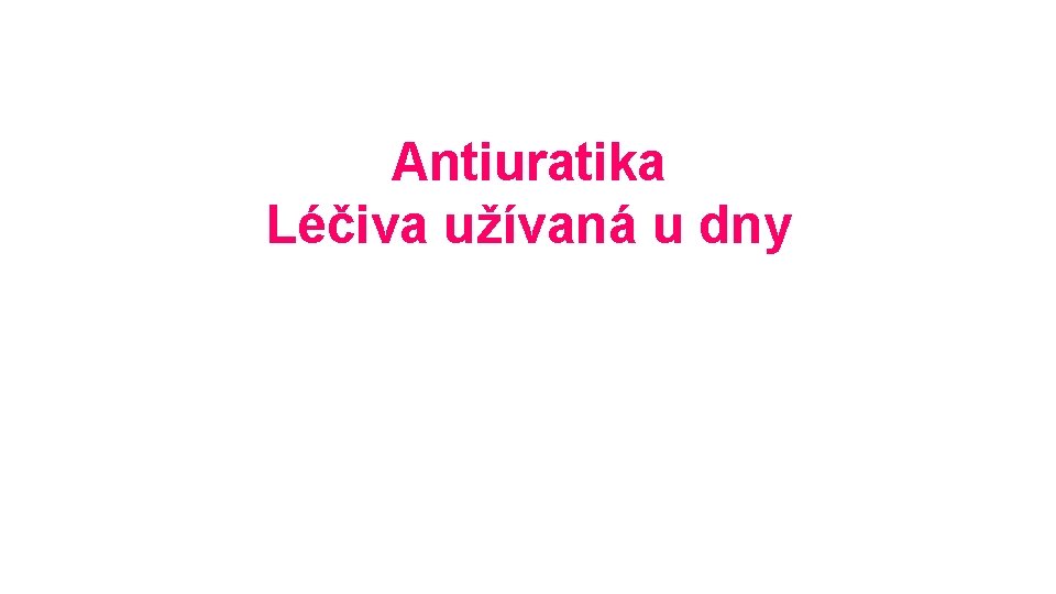 Antiuratika Léčiva užívaná u dny 