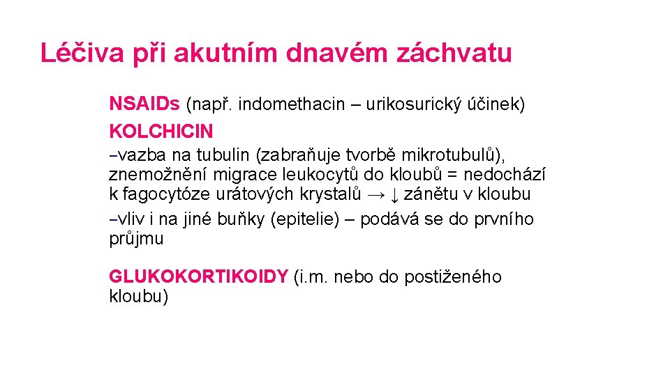 Léčiva při akutním dnavém záchvatu NSAIDs (např. indomethacin – urikosurický účinek) KOLCHICIN −vazba na