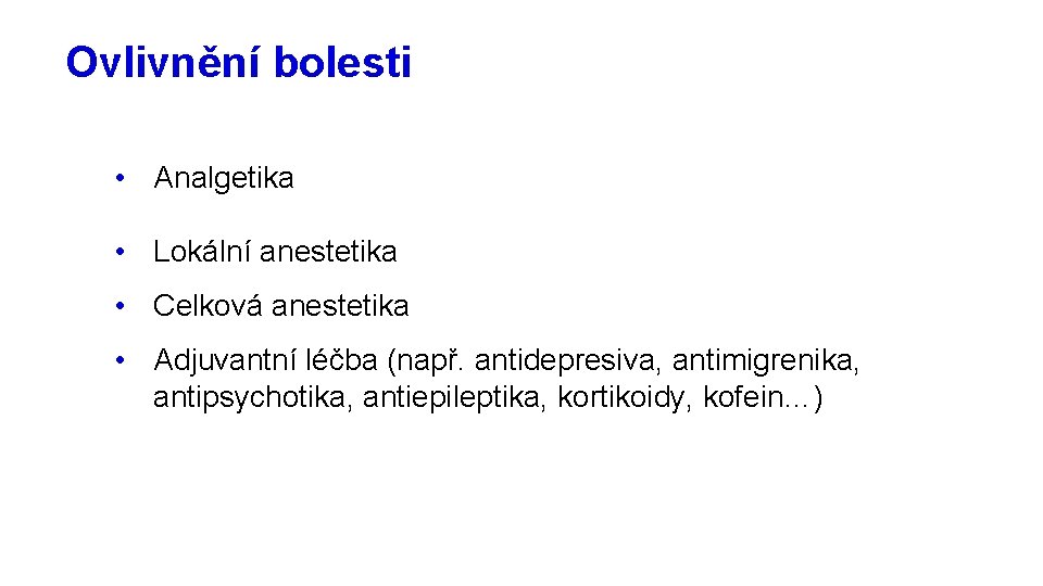 Ovlivnění bolesti • Analgetika • Lokální anestetika • Celková anestetika • Adjuvantní léčba (např.