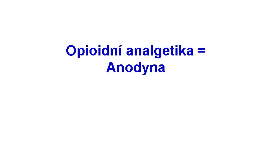 Opioidní analgetika = Anodyna 