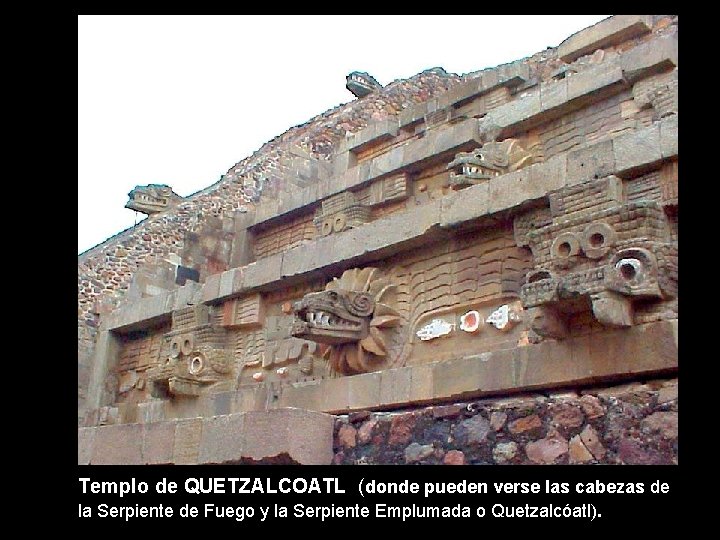 Templo de QUETZALCOATL (donde pueden verse las cabezas de la Serpiente de Fuego y