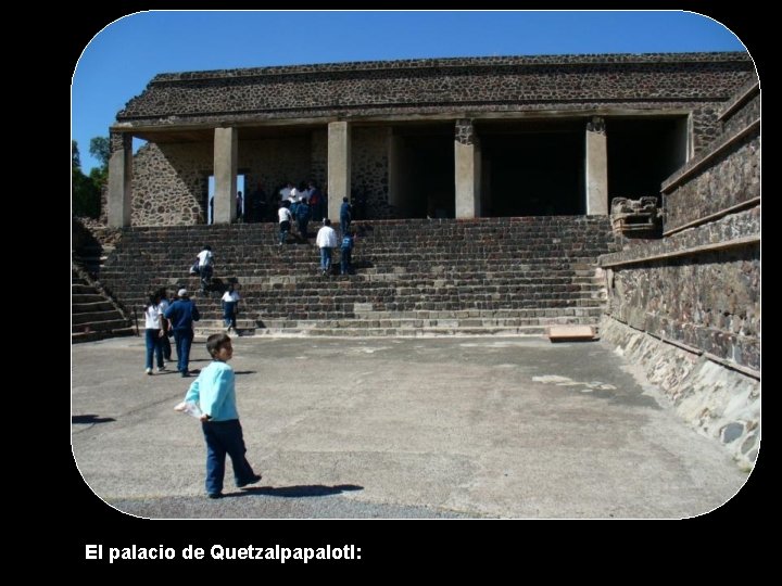 El palacio de Quetzalpapalotl: 