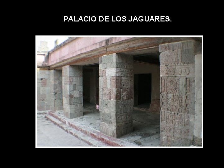 PALACIO DE LOS JAGUARES. 