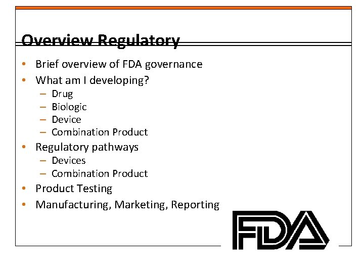 Overview Regulatory • Brief overview of FDA governance • What am I developing? –