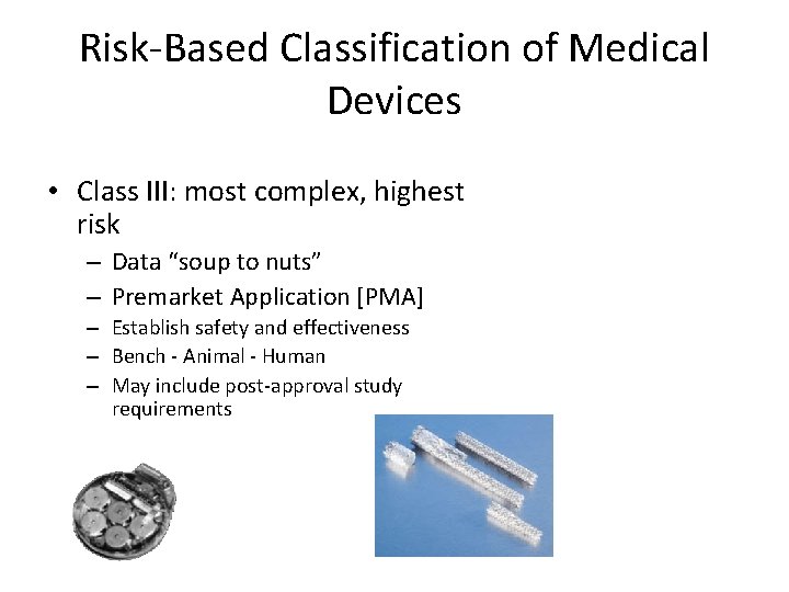 Risk-Based Classification of Medical Devices • Class III: most complex, highest risk – Data