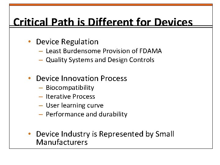 Critical Path is Different for Devices • Device Regulation – Least Burdensome Provision of