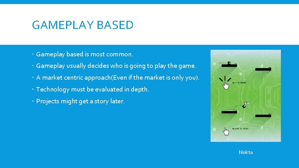 GAMEPLAY BASED Gameplay based is most common. Gameplay usually decides who is going to