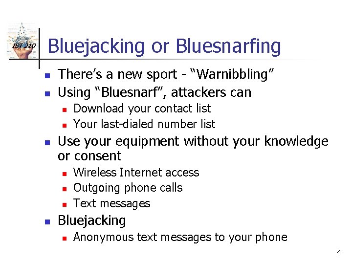 IST 210 Bluejacking or Bluesnarfing n n There’s a new sport - “Warnibbling” Using