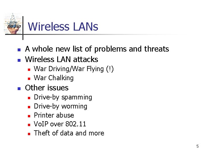 IST 210 n n Wireless LANs A whole new list of problems and threats