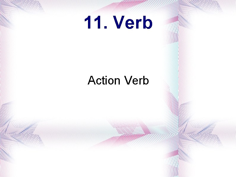 11. Verb Action Verb 