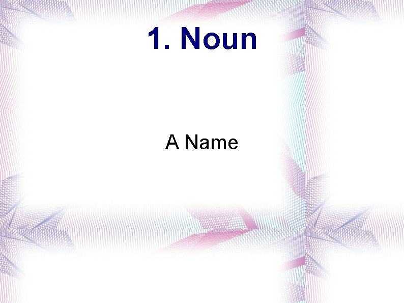 1. Noun A Name 