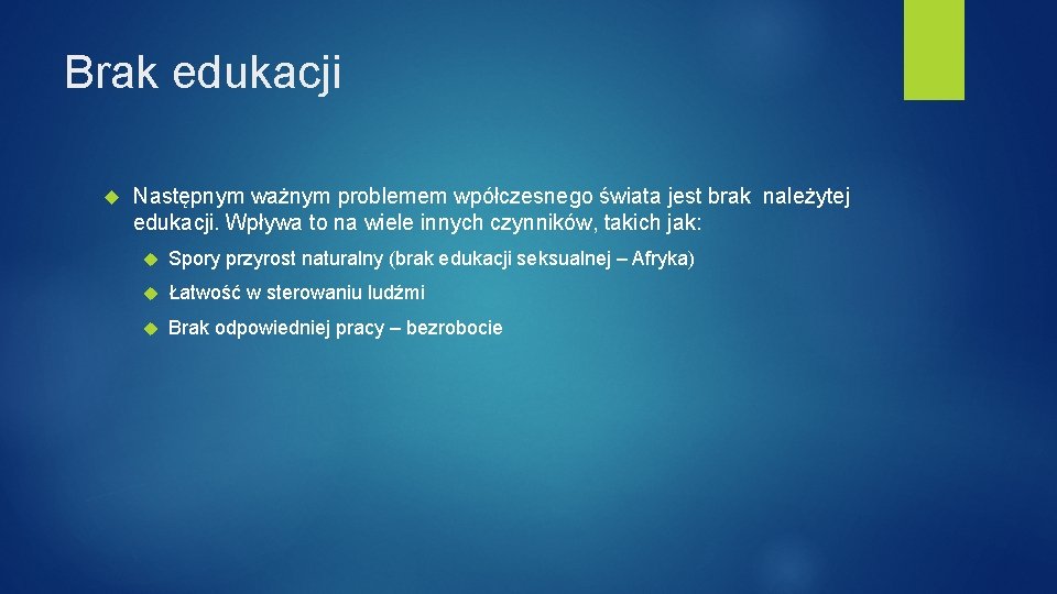 Brak edukacji Następnym ważnym problemem wpółczesnego świata jest brak należytej edukacji. Wpływa to na