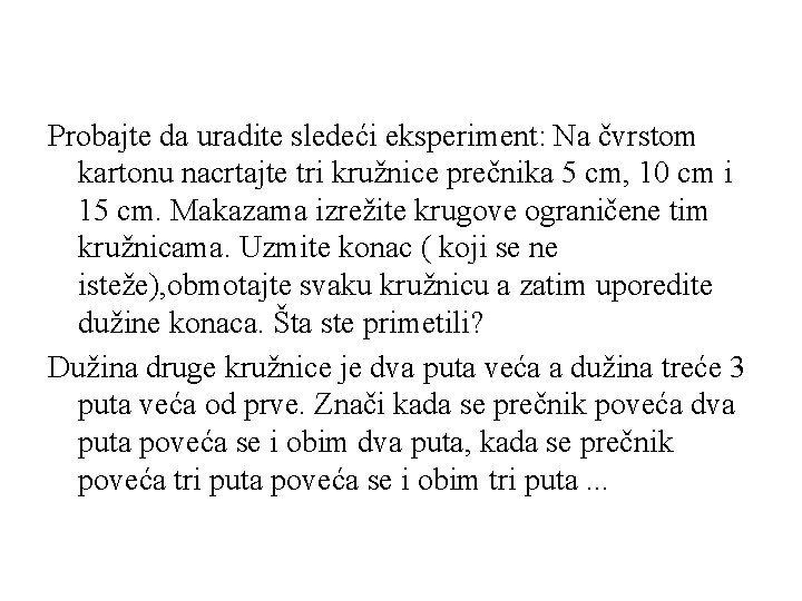 Probajte da uradite sledeći eksperiment: Na čvrstom kartonu nacrtajte tri kružnice prečnika 5 cm,