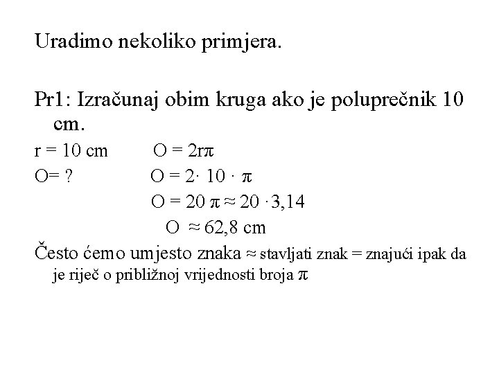 Uradimo nekoliko primjera. Pr 1: Izračunaj obim kruga ako je poluprečnik 10 cm. r